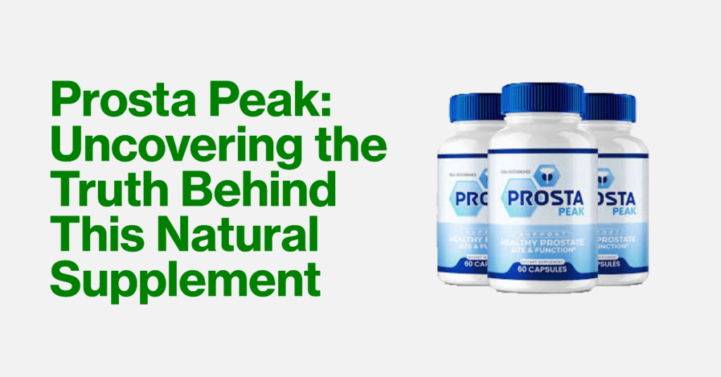 Prosta Peak Review Uncovering the Truth Behind This Natural Supplement